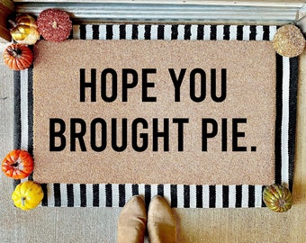 Hope You Brought Pie, Fall Doormat, Thanksgiving Doormat, Fall Decor, Doormat, Welcome Mat, Entryway Rug, Under 60, Housewarming Front Porch