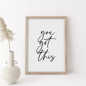 You got this Printable art, Quote poster, Motivational Poster, Inspirational quote, Quote poster, Graduation gift, Room decor, Office Decor