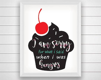I am sorry for what I said when I was hungry Wall Art Printable Wall Art Decor kitchen Printable Quote Home decoration INSTANT DOWNLOAD