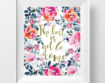 Calligraphy art printable Calligraphy Poster, Wall art, floral art print, floral print, The best is yet to come quote art, Instant download
