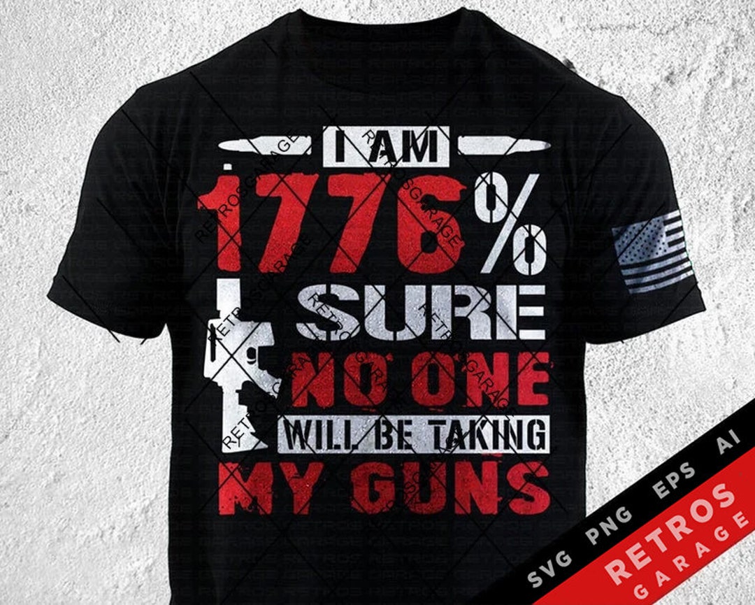 I Am 1776% Sure No One Will Be Taking My Guns SVG PNG USA Defend Second ...
