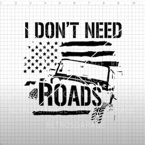 May include: Black and white graphic design featuring a jeep with the text "I don't need roads" and an American flag in the background.