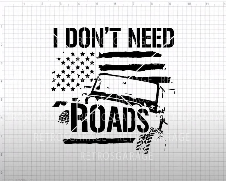 May include: Black and white graphic design featuring a jeep with the text "I don't need roads" and an American flag in the background.