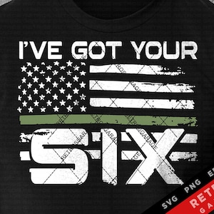 May include: A black t-shirt with a white distressed graphic that says "I've Got Your Six" with a green, white, and red distressed American flag design. The text "SVG PNG EPS AI RETROS GARAGE" is in the bottom right corner.