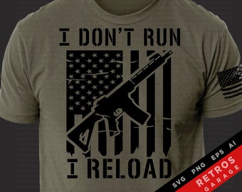 I Don&#39;t Run I Reload SVG PNG Usa Flag Second Amendment Sublimation Patriotic America EPS Freedom Dad Gift Design