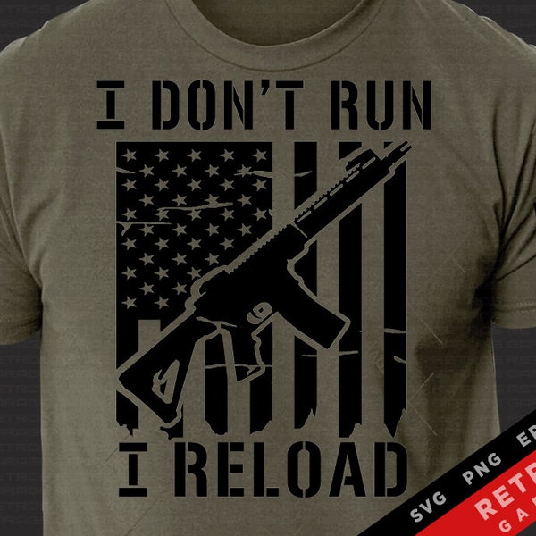 I Don't Run I Reload SVG PNG Rifles Usa Flag Second Amendment Sublimation Patriotic America EPS Gun Rights