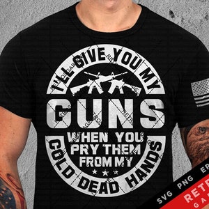 Ti darò le mie armi quando me le strapperai dalle mani fredde e morte SVG PNG Difendi il Secondo Emendamento 1776 Patriotic Design America EPS Gun Rights