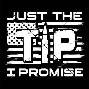 May include: Black and white graphic design with an American flag background. The text reads "Just the tip I promise".