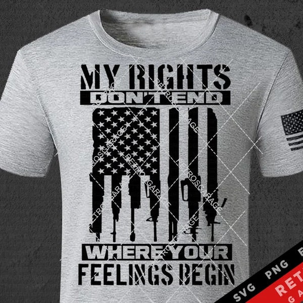 My Rights Don't End Where Your Feelings Begin SVG PNG Rifles Usa Flag Second Amendment Sublimation Patriotic America EPS Gun Rights
