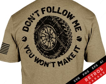 Don&#39;t Follow Me You Won&#39;t Make It SVG PNG Off road Mud 4 Wheeler Dirt Lover USA america offroad 4x4 Print Design eps Sublimation