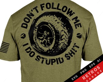 Don't Follow Me I Do Stupid Sh!t SVG PNG Off road Mud 4 Wheeler Dirt Lover USA america offroad 4x4 Print Design eps Sublimation