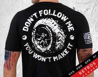 May include: Black t-shirt with a white graphic of a tire with the text "Don't Follow Me You Won't Make It".