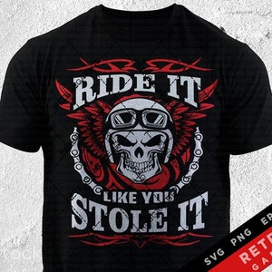 Ride It Like You Stole It Biker Design SVG PNG (Digital Download)