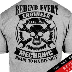 May include: A gray t-shirt with a black skull and crossbones design. The skull is wearing a wrench and a screwdriver. The text "Behind Every Engineer Is A Mechanic Ready To Fix His Sh!t" is printed on the shirt.