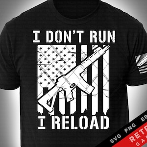 I Don&#39;t Run I Reload SVG PNG Rifles Usa Flag Second Amendment Sublimation Patriotic America EPS Freedom Dad Gift