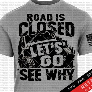 The Road Is Closed Let's Go See Why PNG Sublimation Print Dirt Lover USA america offroad 4x4 Dirt Bike Design eps Sublimation