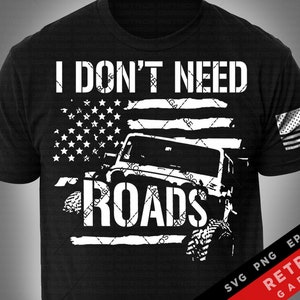 I Don't Need Roads USA Flag Offroad Lover SVG PNG Off road Vehicle offroad  Print Design eps Sublimation Download 4-Wheeler Truck Offroad