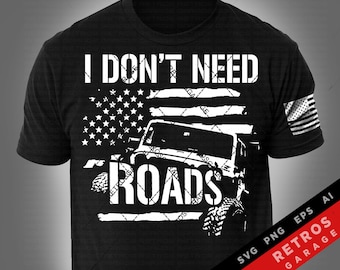 I Don't Need Roads USA Flag Offroad Lover SVG PNG Off road Vehicle offroad  Print Design eps Sublimation Download 4-Wheeler Truck Offroad