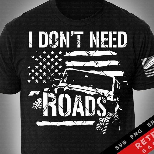 I Don't Need Roads USA Flag Offroad Lover SVG PNG Off road Vehicle offroad  Print Design eps Sublimation Download 4-Wheeler Truck Offroad