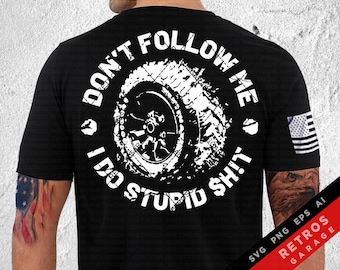 Don't Follow Me I Do Stupid Sh!t SVG PNG Off road Mud 4 Wheeler Dirt Lover USA america offroad 4x4 Print Design eps Sublimation