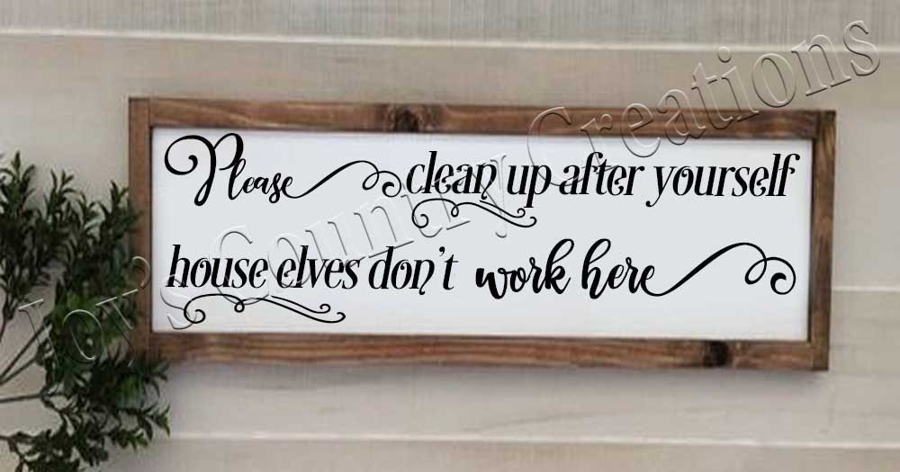 Clean Up After Yourself House Elves Dont Work Here