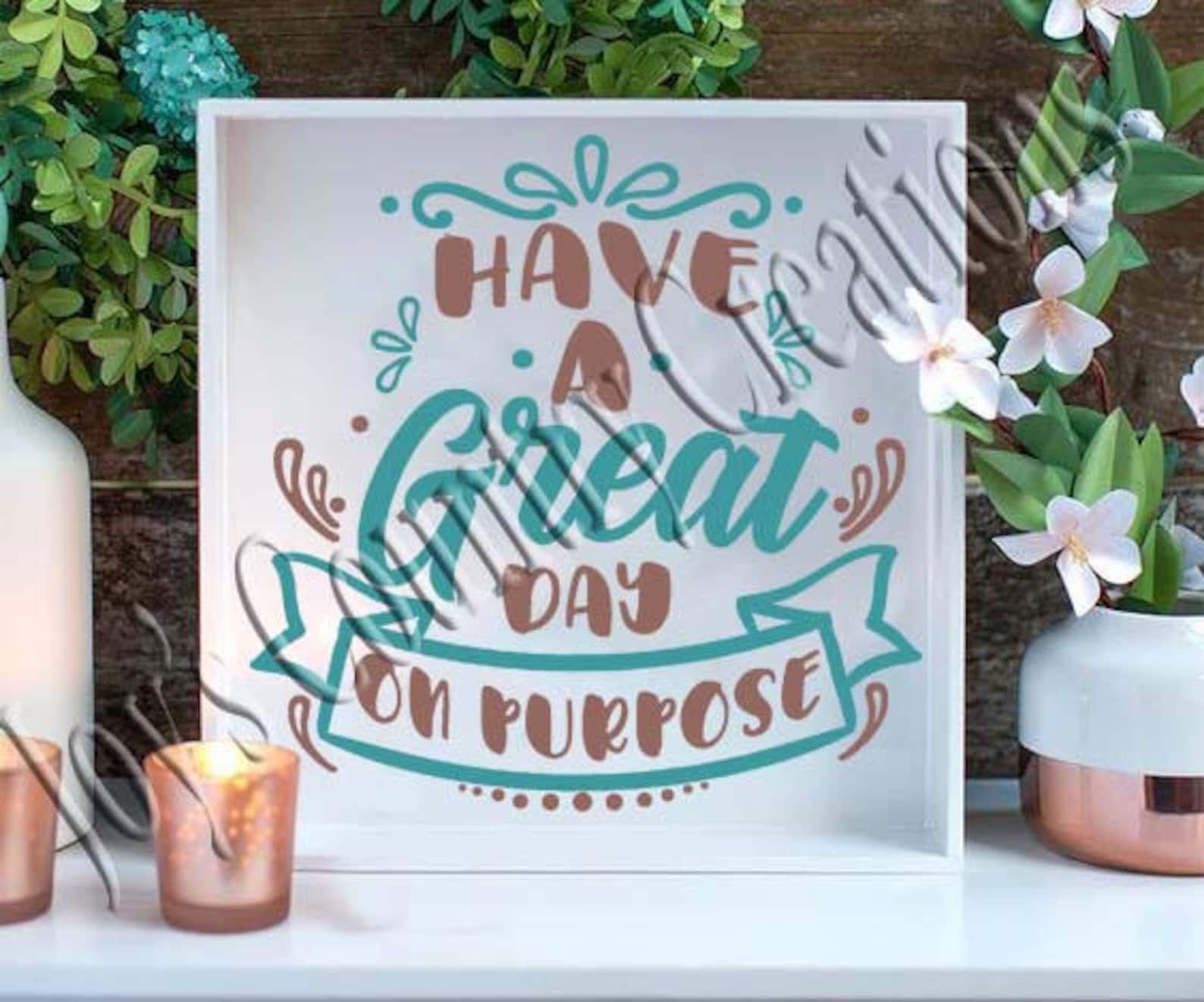 Have a Great Day on Purpose SVG PNG JPEG Etsy