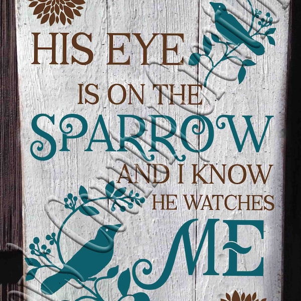 His eye is on the Sparrow and I know he watches Me  SVG, PNG, JPEG