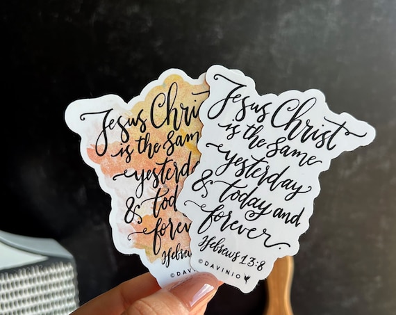 Hand-Lettered Hebrews 13:8 Vinyl Sticker | Jesus Christ is the same yesterday and today and forever | Same God | Faithful forever