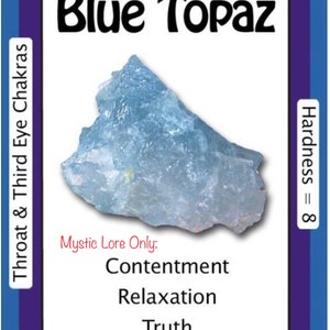 May include: A blue topaz crystal, a silicate mineral, with a hardness of 8. It is associated with the throat and third eye chakras. Mystic lore attributes it to contentment, relaxation, and truth.