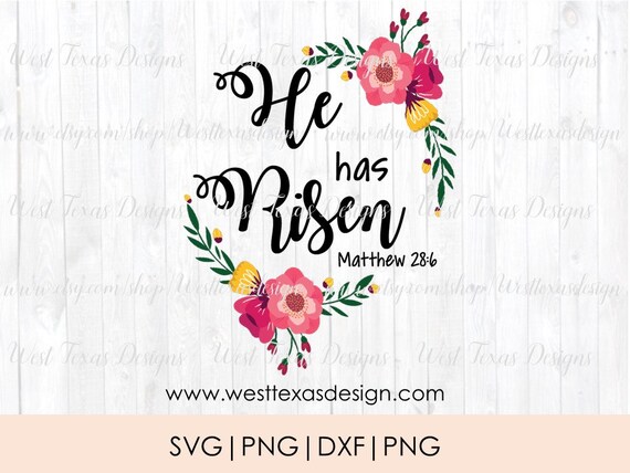 Download He Has Risen Floral Svgeaster Svghe Is Risenjesusprintable Etsy