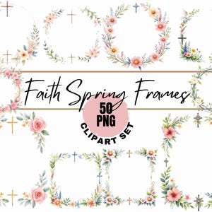 May include: A selection of watercolour floral frames and crosses in various shapes. The designs feature pink, yellow, and white flowers with green leaves. Text reads "Faith Spring Frames" and "50 PNG Clipart Set."