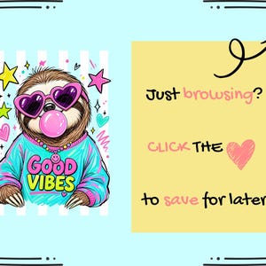 The image is a collage featuring a cartoon sloth wearing sunglasses and a "Good Vibes" shirt, surrounded by colorful stars and hearts. There is a yellow sticky note with text asking "Just browsing? Click The heart to save for later."
