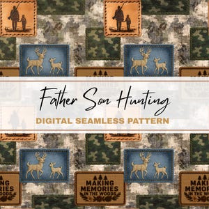 May include: Digital seamless pattern with a hunting theme. Features patches with deer, a father and son, and camouflage patterns. The text "Father Son Hunting" and "Making Memories in the Woods" are also visible.