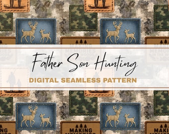 May include: Digital seamless pattern with a hunting theme. Features patches with deer, a father and son, and camouflage patterns. The text "Father Son Hunting" and "Making Memories in the Woods" are also visible.