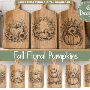 May include: Wooden cutting boards with laser-engraved fall floral pumpkin designs. The boards feature various pumpkin and floral arrangements. The text "Fall Floral Pumpkins" is displayed below the boards. The top of the image reads "LASER ENGRAVING DIGITAL DOWNLOAD".