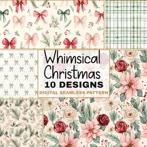 May include: A digital collection of 10 seamless patterns featuring Christmas themes. Designs include watercolor red and pink bows, green plaid, small bows on a grid, pine branches with red berries, and poinsettias with roses. Text reads Whimsical Christmas 10 DESIGNS DIGITAL SEAMLESS PATTERN.