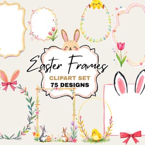 May include: A collection of Easter-themed clipart frames. The designs include bunny ears, chicks, eggs, and floral wreaths. The text "Easter Frames" and "Clipart Set 75 Designs" are displayed in the center of the image.
