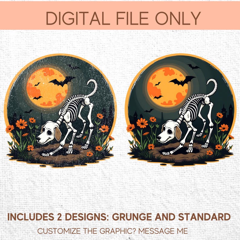 May include: Two Halloween-themed digital designs featuring a skeleton dog in front of a full orange moon with bats. The designs are set in a dark green circle with orange flowers and the text "DIGITAL FILE ONLY". Includes grunge and standard versions.