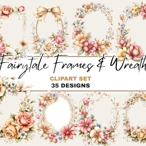 May include: A collection of watercolor floral frames and wreaths in soft pastel colors. The designs include roses, peonies, and other flowers, with a variety of shapes and styles. The text "Fairytale Frames & Wreaths" and "Clipart Set 35 Designs" is displayed.
