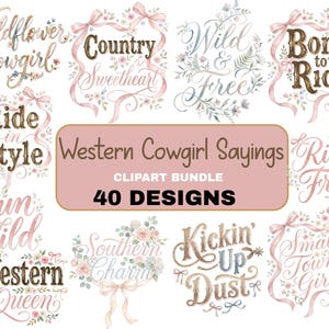 May include: A collection of 40 Western cowgirl sayings in a clipart bundle. The designs feature floral accents, ribbons, and phrases like "Wildflower Cowgirl," "Born to Ride," and "Kickin' Up Dust." The color palette includes pink, brown, and green.