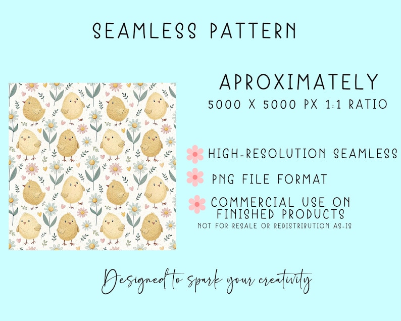 The image is a seamless pattern featuring a repeating design of yellow chicks and flowers on a light blue background. The pattern is described as approximately 5000 X 5000 PX 1:1 ratio, high-resolution seamless, and a commercial-use format. The image is not intended for resale or distribution as a finished product. The text encourages the viewer to "Design to spark your creativity" and avoid redundancy and vague descriptions.