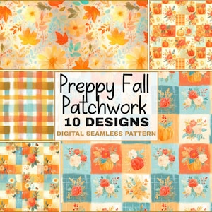 May include: A collection of ten digital seamless patterns with a preppy fall theme. The designs feature floral, plaid, and patchwork patterns in shades of orange, yellow, teal, and cream. The text "Preppy Fall Patchwork 10 Designs Digital Seamless Pattern" is visible.