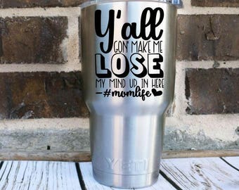 Y'all Gonna Make Me Lose My Mind Vinyl Decal! Funny Custom Decal! Customize Your Hashtag! For Yeti, Water Bottle, Car or Shirt Iron On
