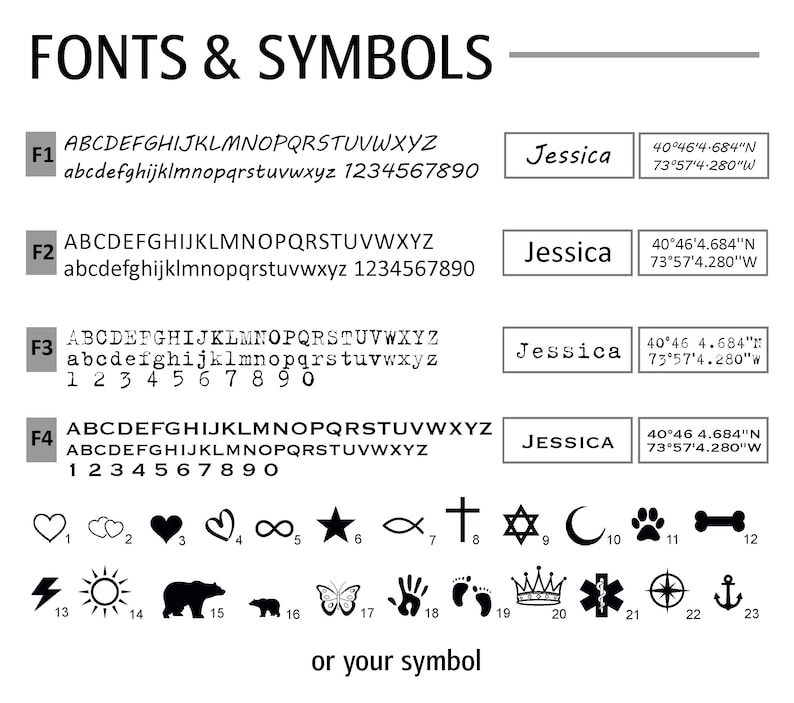 May include: A graphic showing different font styles and symbols for personalization. The fonts are labeled F1, F2, F3, and F4. The symbols include a heart, clouds, infinity sign, star, fish, cross, Star of David, crescent moon, paw print, bone, lightning bolt, sun, bear, butterfly, handprint, footprints, crown, medical symbol, compass, and anchor. The text "Jessica" and coordinates are shown in each font style.