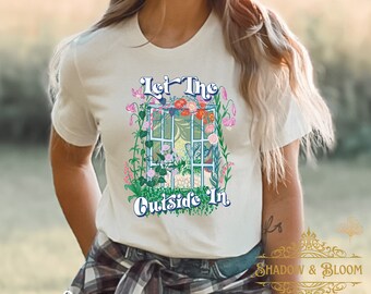 Let the Outside in Nature Lover Shirt| Nature Gift Her Gardening Mom Shirt Dainty Nature is Beauty Floral Botanical Shirt Outdoor Plant Love