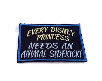 2.50x4" "Every Disney Princess NEEDS An ANIMAL SIDEKICK" patch, service dog patch