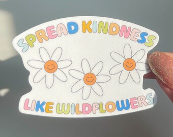 Spread Kindness Like Wildflowers Sticker | Durable Vinyl Heavy Duty Waterproof Sticker, UV Safe Sticker, TPWK Sticker