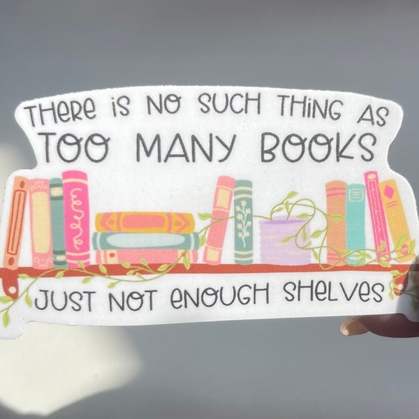 No Such Thing As Too Many Books Sticker | Durable Vinyl Heavy Duty Waterproof Sticker, UV Safe Sticker, Book Lover Sticker, BookTok Sticker