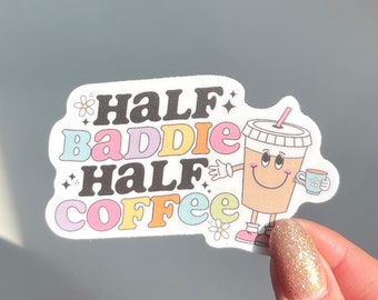 Half Baddie Half Coffee | Durable Vinyl Heavy Duty Waterproof Sticker, UV Safe Sticker, Iced Coffee Sticker, Coffee Lover Sticker