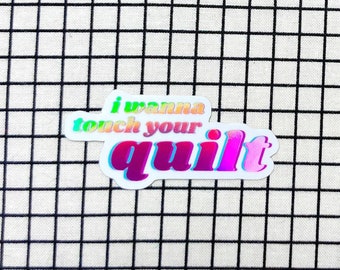 I wanna touch your quilt! - sewing and quilting vinyl holographic sticker